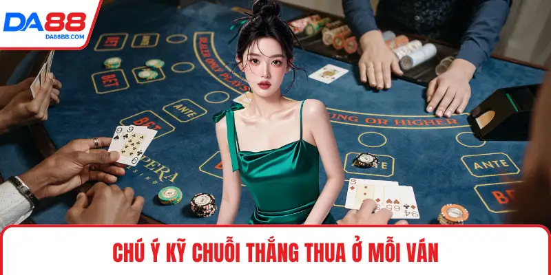 Chú ý kỹ chuỗi thắng thua ở mỗi ván