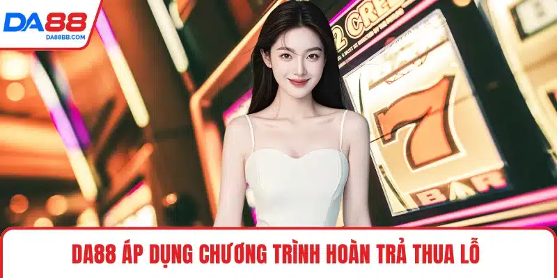 DA88 áp dụng chương trình hoàn trả thua lỗ