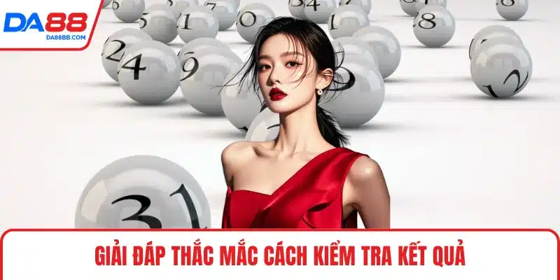 Giải đáp thắc mắc cách kiểm tra kết quả