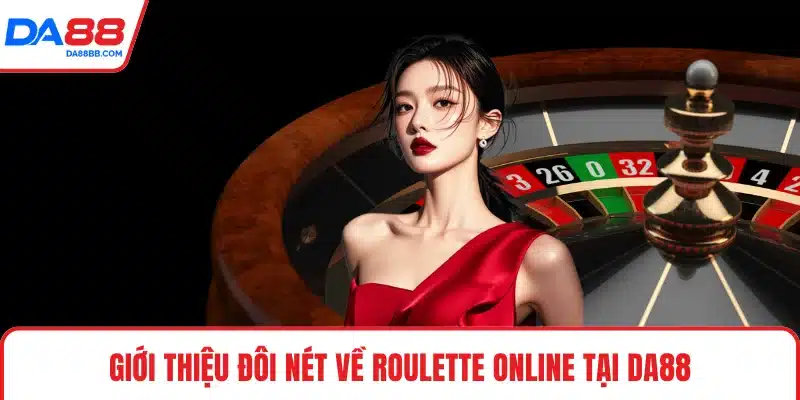 Giới thiệu đôi nét về roulette online tại DA88