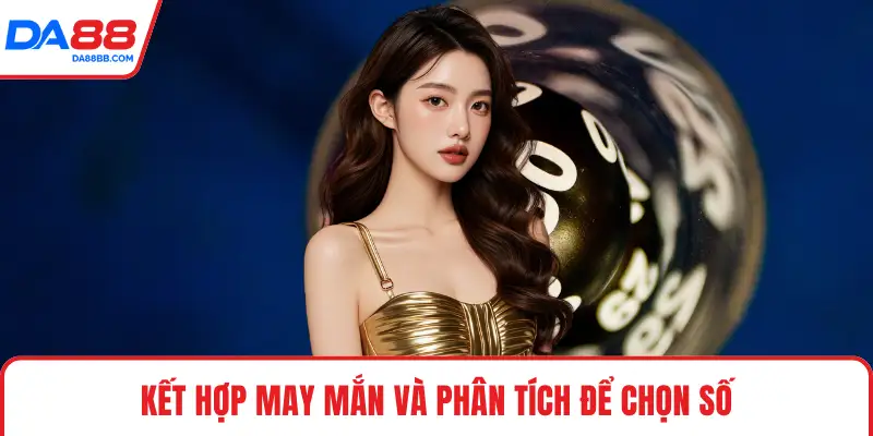 Kết hợp may mắn và phân tích để chọn số